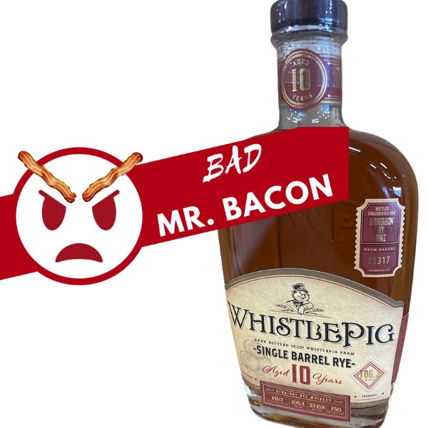 WhistlePig #91317 10 Year Single Cask Rye “Bad Mr. Bacon” r/Bourbon Private Selection
